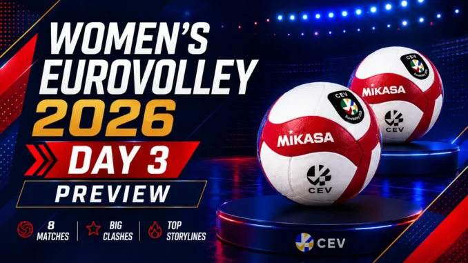 Women’s EuroVolley 2026 Day 3 preview with eight matches, big clashes and key storylines